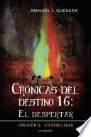 Crónicas del destino 16: El despertar (Volumen I)