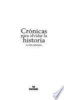 Crónicas para olvidar la historia