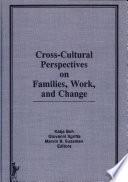 Cross-cultural Perspectives on Families, Work, and Change