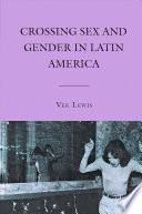Crossing Sex and Gender in Latin America