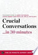 Crucial Conversations ...in 30 Minutes - The Expert Guide to Kerry Patterson's Critically Acclaimed Book