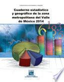 Cuaderno estadístico y geográfico de la zona metropolitana del Valle de México 2014
