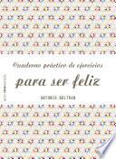 Cuaderno práctico de ejercicios para ser feliz