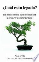 ¿Cuál es tu legado? 101 ideas sobre cómo empezar a crear y construir uno