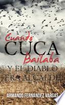 Cuando Cuca Bailaba Y El Diablo Era Alcalde
