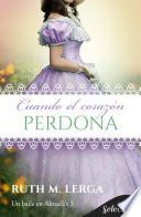 Cuando el corazón perdona (Serie Un baile en Almack’s 3)