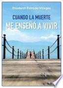 Cuando la muerte me enseñó a vivir