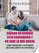 Cuando un hombre está confundido y no sabe lo que quiere