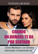 Cuando un hombre te da por sentado