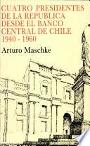 Cuatro presidentes de la República desde el Banco Central de Chile, 1940-1960