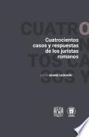 Cuatrocientos casos y respuestas de los juristas romanos