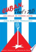 Cuban, That's All! an Exile in Three Acts