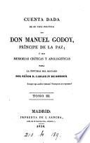 Cuenta dada de su vida política por don Manuel Godoy, ó sean Memorias críticas y apologéticas para la historia del reinado del señor d. Carlos iv