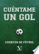 Cuéntame un gol. Cuentos de fútbol