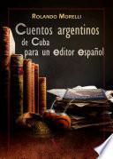Cuentos argentinos de Cuba para un editor español