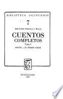 Cuentos completos: Prólogo, datos biográficos, por E. Carballo. Bibliografía de José López Portillo y Rojas, por R. Villaseñor y Villa señor. Nieves. El primer amor