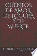 Cuentos de Amor, de Locura Y de Muerte.