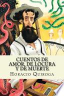 Cuentos de Amor, de Locura y de Muerte (Spanish Edition)