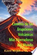 Cuentos de las Erupciones Volcánicas Más Aterradoras del Mundo