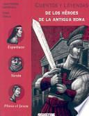 Cuentos Y Leyendas de Los Heroes de la Antigua Roma