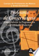 Cuerpo de Profesores de Música Y Artes Escénicas. Cómo Elaborar la Programación Y Las Unidades Didácticas