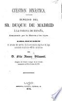 Cuestion dinástica. Derecho del Sr. Duque de Madrid á la corona de España, demostrado por la historia y las leyes. Coleccion de artìculos del periódico catòlico-monárquico “La Paz” de Lugo, etc