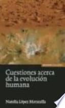 Cuestiones acerca de la evolución humana