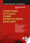 Cuestiones actuales sobre Derecho Penal bancario