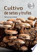Cultivo de setas y trufas. 6ª edición