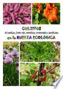 Cultivos de hortalizas, frutos rojos, aromáticas, ornamentales, y beneficiosas en la huerta ecológica