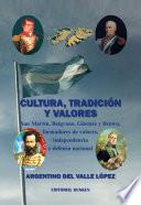 Cultura, tradición y valores : San Martín, Belgrano, Güemes y Brown, formadores de valores, independencia y defensa nacional