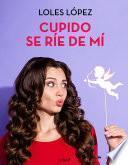 Cupido se ríe de mí
