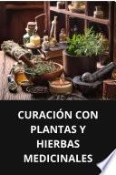 CURACIÓN CON PLANTAS Y HIERBAS MEDICINALES