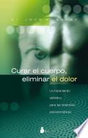CURAR EL CUERPO, ELIMINAR EL DOLOR