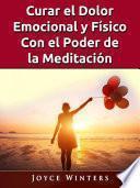 Curar el Dolor Emocional y Físico Con el Poder de la Meditación