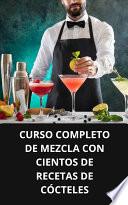 CURSO COMPLETO DE MEZCLA CON CIENTOS DE RECETAS DE CÓCTELES