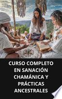 CURSO COMPLETO EN SANACIÓN CHAMÁNICA Y PRÁCTICAS ANCESTRALES