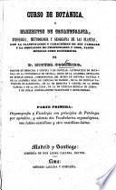 Curso de botánica, ó Elementos de organografia, fisiologia, metodologia y geografía de las plantas, etc
