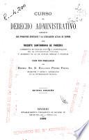 Curso de derecho administrativo según sus principios generales y la legislación actual de España