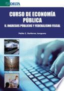 Curso De Economía Pública II: Ingresos Públicos Y Federalismo Fiscal