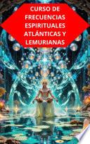 CURSO DE FRECUENCIAS ESPIRITUALES ATLÁNTICAS Y LEMURIANAS