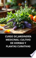 CURSO DE JARDINERÍA MEDICINAL CULTIVO DE HIERBAS Y PLANTAS CURATIVAS