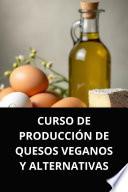 CURSO DE PRODUCCIÓN DE QUESOS VEGANOS Y ALTERNATIVAS