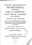 Curso elemental de Botánica dispuesto para la enseñanza del Real Jardín de Madrid...
