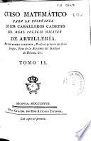 Curso matemático para la enseñanza de los caballeros cadetes del Real Colegio Militar de Artilleria