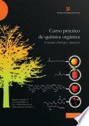Curso práctico de química orgánica. Enfocado a biología y alimentos