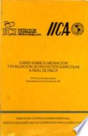 Curso Sobre Elaboraacion Y Evaluacion de Proyectos Agricolas a Nivel de Finca, Volume I, Sesiones 2 - 13