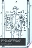 CYCLING ART, ENERGY, AND LOCOMOTION: A SERIES OF REMARKS ON THE DEVELOPMENT OF BICYCLES, TRICYCLES, AND MAN. MOTOR CARRIAGES.