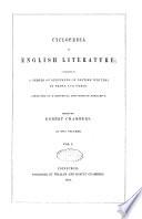 Cyclopaedia of English Literature Consisting of a Series of Specimens of British Writers in Prose and Verse Connected by a Historical and Critical Narrative Edited by Robert Chambers
