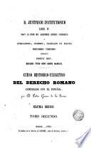 D. Justiniani Institutionum Libri IV. Prout ad fidem Mss. aliorumque critices subsidiorum á Schradero, Clossio, Tafellio et Mayer professoribus tubigensibus Berolini fuerunt editi, hispanis typis nunc primum mandati, 2